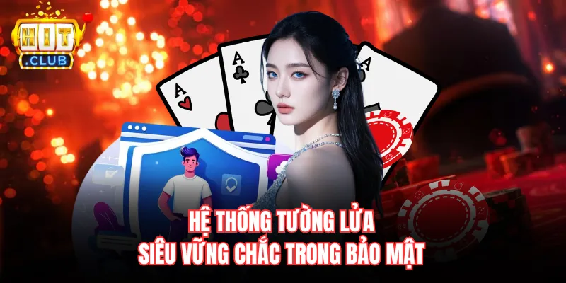 Hệ thống tường lửa siêu vững chắc trong bảo mật